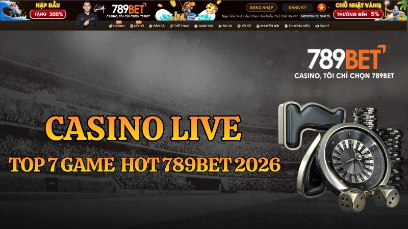 Top 7 Game Casino Live Hot 789BET 2026